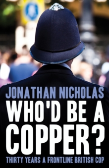 Who'd be a copper? : Thirty years a frontline British cop