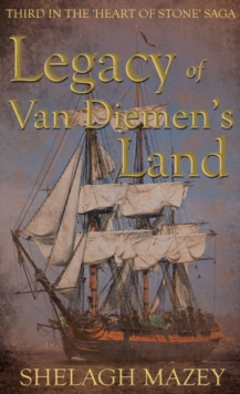 Legacy of Van Diemen's Land : Third in the 'Heart of Stone' Saga