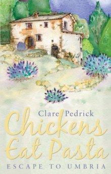 Chickens Eat Pasta : Escape to Umbria