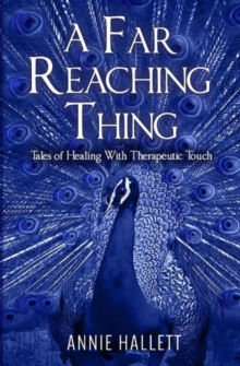 A Far Reaching Thing : Tales of Healing with Therapeutic Touch, Paperback / softback Book A Far Reaching Thing : Tales of Healing with Therapeutic Touch, Paperback / softback Book