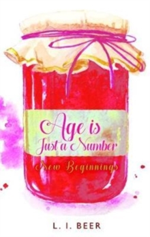 New Beginnings : Age is Just a Number, Paperback / softback Book New Beginnings : Age is Just a Number, Paperback / softback Book