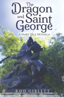 The Dragon and Saint George : A Fairy Tale Novella, Paperback / softback Book The Dragon and Saint George : A Fairy Tale Novella, Paperback / softback Book