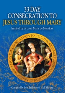 33 Day Consecration to Jesus through Mary : Inspired by St Louis Marie de Montfort, Paperback Book 33 Day Consecration to Jesus through Mary : Inspired by St Louis Marie de Montfort, Paperback Book