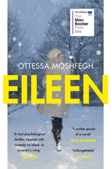 Eileen : Shortlisted for the Man Booker Prize 2016, Paperback / softback Book Eileen : Shortlisted for the Man Booker Prize 2016, Paperback / softback Book