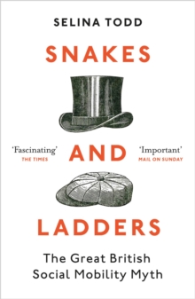 Snakes and Ladders : The great British social mobility myth