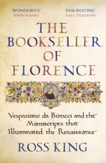 The Bookseller of Florence : Vespasiano da Bisticci and the Manuscripts that Illuminated the Renaissance