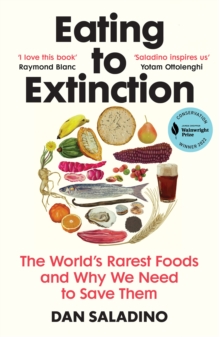 Eating to Extinction : The Worlds Rarest Foods and Why We Need to Save Them