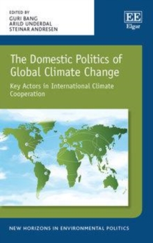 Domestic Politics of Global Climate Change : Key Actors in International Climate Cooperation