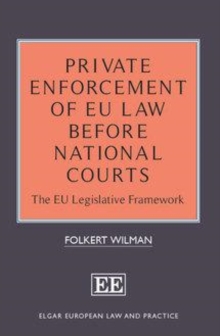 Private Enforcement of EU Law Before National Courts : The EU Legislative Framework