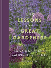 RHS Lessons from Great Gardeners : Forty Gardening Icons and What They Teach Us, Hardback Book RHS Lessons from Great Gardeners : Forty Gardening Icons and What They Teach Us, Hardback Book