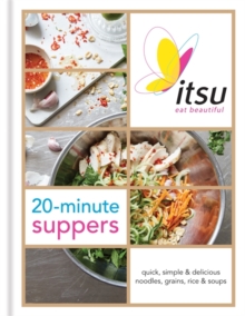 Itsu 20-Minute Suppers : Quick, Simple & Delicious Noodles, Grains, Rice & Soups, Hardback Book Itsu 20-Minute Suppers : Quick, Simple & Delicious Noodles, Grains, Rice & Soups, Hardback Book