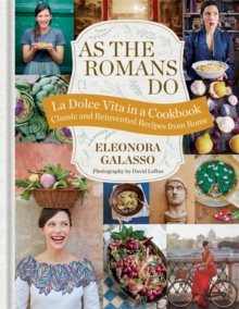 As the Romans Do : Authentic and Reinvented Recipes from the Eternal City, Hardback Book As the Romans Do : Authentic and Reinvented Recipes from the Eternal City, Hardback Book