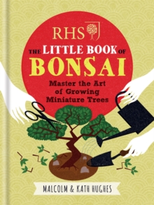 RHS The Little Book of Bonsai : Master the Art of Growing Miniature Trees