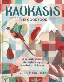 Kaukasis The Cookbook : The culinary journey through Georgia, Azerbaijan & beyond