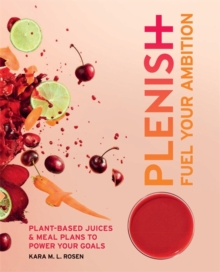 Plenish: Fuel Your Ambition : Plant-based juices and meal plans to power your goals, Paperback Book Plenish: Fuel Your Ambition : Plant-based juices and meal plans to power your goals, Paperback Book