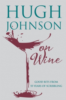 Hugh Johnson on Wine : Good Bits from 55 Years of Scribbling, Hardback Book Hugh Johnson on Wine : Good Bits from 55 Years of Scribbling, Hardback Book