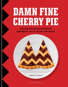 Damn Fine Cherry Pie : The Unauthorised Cookbook Inspired by the TV Show Twin Peaks