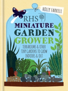 RHS Miniature Garden Grower : Terrariums & Other Tiny Gardens to Grow Indoors & Out