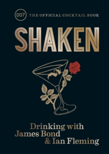 Shaken : Drinking with James Bond and Ian Fleming, the official cocktail book