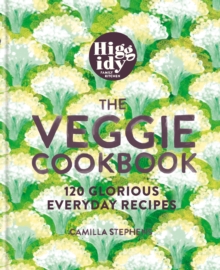 Higgidy   The Veggie Cookbook : 120 glorious everyday recipes