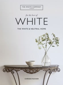 For the Love of White : The White & Neutral Home