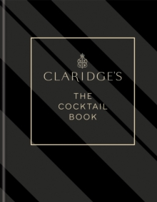 Claridge's - The Cocktail Book : More than 500 Recipes for Every Occasion