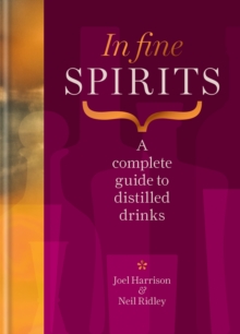 In Fine Spirits : A complete guide to distilled drinks including gin, whisky, rum, tequila, vodka and more