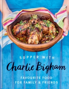 Supper with Charlie Bigham : Favourite food for family & friends