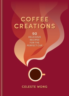 Coffee Creations : 90 delicious recipes for the perfect cup