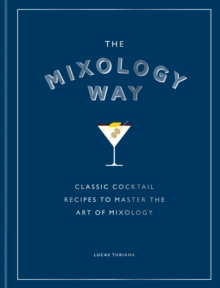 The Mixology Way : A Coffee Table Cocktail Book of Classic Cocktail Recipes