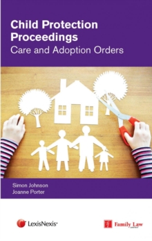 Child Protection Proceedings: Care and Adoption Orders, Paperback / softback Book Child Protection Proceedings: Care and Adoption Orders, Paperback / softback Book