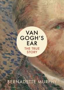 Van Gogh's Ear : The True Story, Hardback Book Van Gogh's Ear : The True Story, Hardback Book