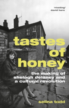 Tastes of Honey : The Making of Shelagh Delaney and a Cultural Revolution, Hardback Book Tastes of Honey : The Making of Shelagh Delaney and a Cultural Revolution, Hardback Book