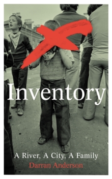 Inventory : A River, A City, A Family, Hardback Book Inventory : A River, A City, A Family, Hardback Book