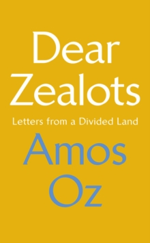 Dear Zealots : Letters from a Divided Land