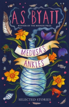 Medusas Ankles : Selected Stories from the Booker Prize Winner