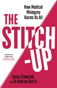 The Stitch-Up : How Medical Misogyny Harms Us All