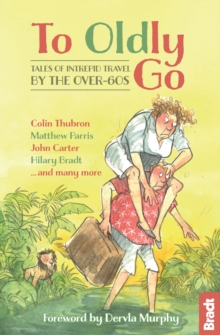 To Oldly Go : Tales of Intrepid Travel by the Over-60s, Paperback / softback Book To Oldly Go : Tales of Intrepid Travel by the Over-60s, Paperback / softback Book