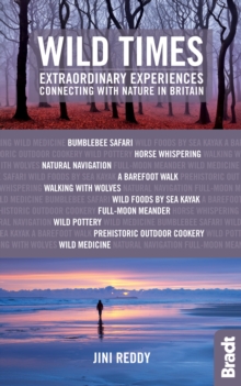 Wild Times : Extraordinary Experiences Connecting with Nature in Britain, Paperback / softback Book Wild Times : Extraordinary Experiences Connecting with Nature in Britain, Paperback / softback Book