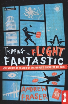 Tripping the Flight Fantastic : Adventures in Search of the World's Cheapest Air Fare, Paperback / softback Book Tripping the Flight Fantastic : Adventures in Search of the World's Cheapest Air Fare, Paperback / softback Book