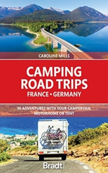 Camping Road Trips France & Germany : 30 Adventures with your Campervan, Motorhome or Tent