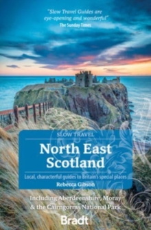 North East Scotland (Slow Travel) : including Aberdeenshire, Moray and the Cairngorms National Park