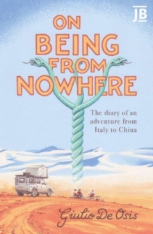 On Being from Nowhere : The diary of an adventure from Italy to China