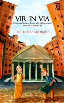 Vir in Via : Exploring Modern Rome with a Companion from the Ancient City