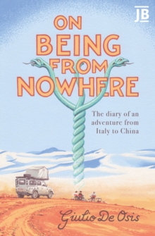 On Being from Nowhere : The diary of an adventure from Italy to China