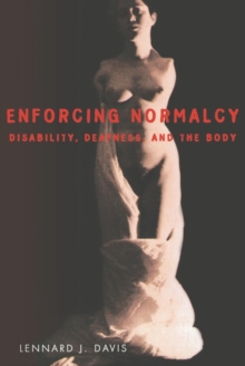 Enforcing Normalcy : Disability, Deafness, and the Body