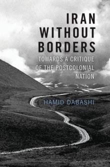 Iran Without Borders : Towards a Critique of the Postcolonial Nation, Hardback Book Iran Without Borders : Towards a Critique of the Postcolonial Nation, Hardback Book