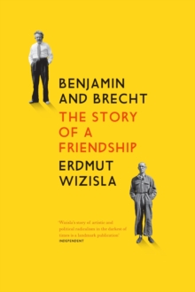 Benjamin and Brecht : The Story of a Friendship, Paperback / softback Book Benjamin and Brecht : The Story of a Friendship, Paperback / softback Book