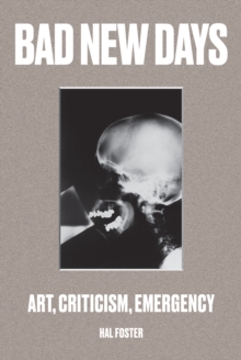 Bad New Days : Art, Criticism, Emergency