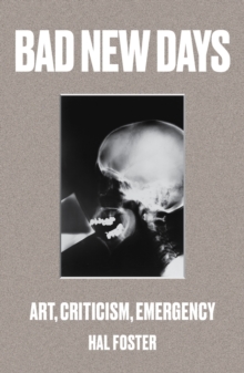 Bad New Days : Art, Criticism, Emergency